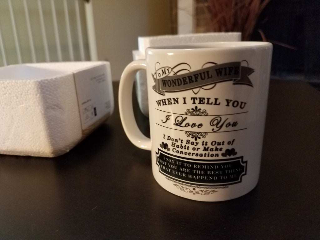 To My Wonderful Wife When I Tell You I Love You Coffee Mug, Best Christmas,Birthday,Valentines Day, Anniversary Gifts For Wife Ever