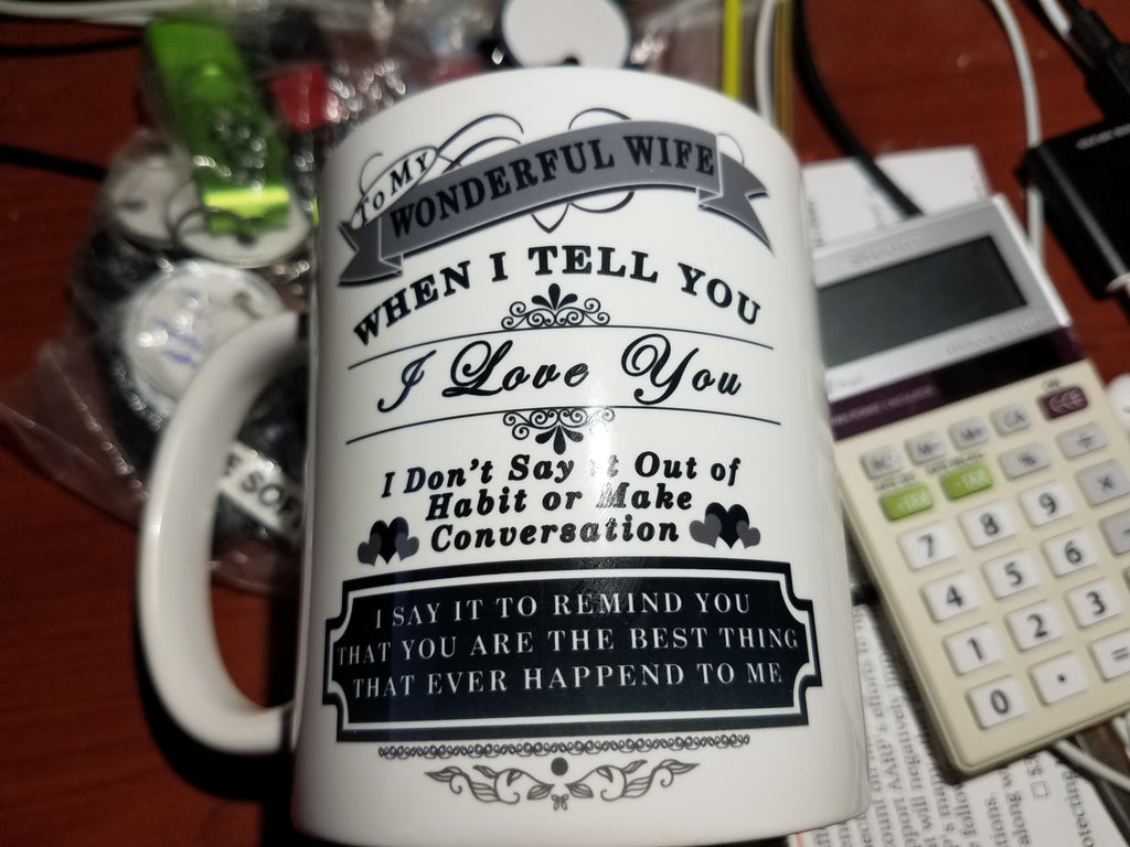 To My Wonderful Wife When I Tell You I Love You Coffee Mug, Best Christmas,Birthday,Valentines Day, Anniversary Gifts For Wife Ever
