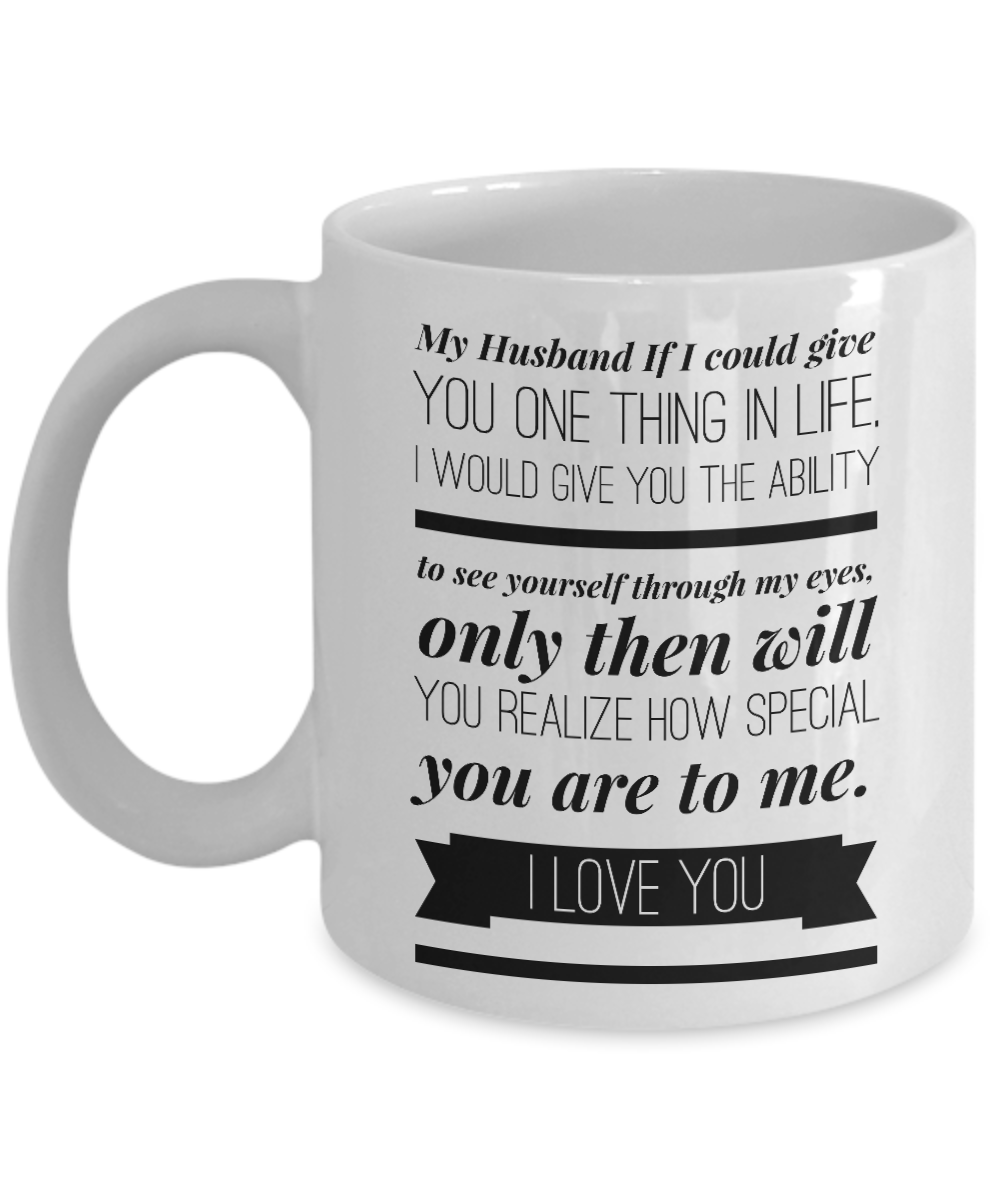 My Husband If I Could Give You One Thing In Life Coffee Mug,Fathers Day Gift for Man,Perfect Husband Gift,Romantic Love Wedding, Anniversary Gift, Best Couples, Christmas Gift Idea, Birthday, Father’s Day