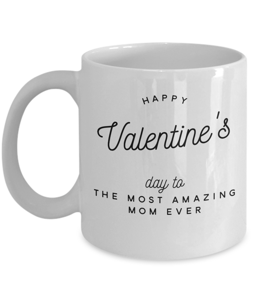 Happy Valentines Day To The Most Amazing Mom Ever Coffee Mug- A Perfect and Unique Gift Ideas for An Amazing Mother from Her Husband,Children,Family and Friends-Cool Personalized Novelty Coffee Cups