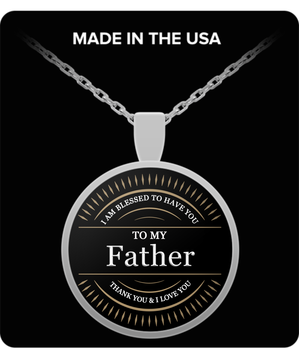To My Father Thank You and I Love You Round Pendant Necklace - Extreme Fathers Day Gifts Ideas for Father from Son, Daughter - Cool Presents For Father