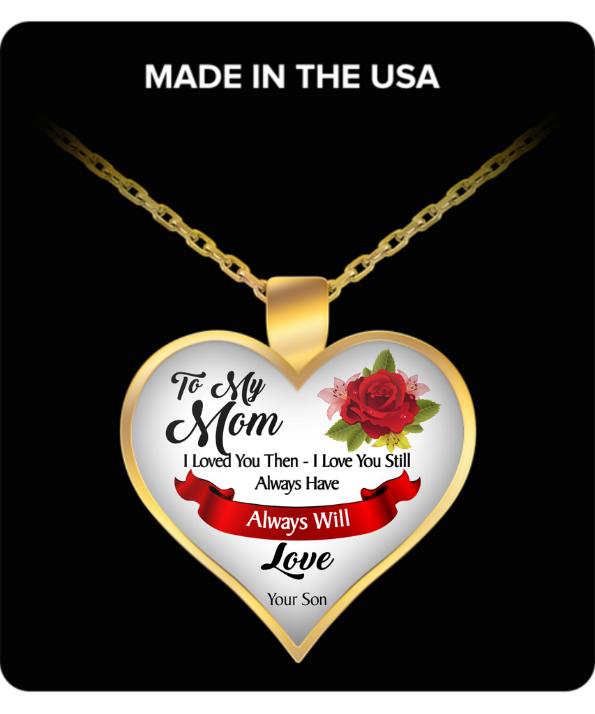To My Mom, I Loved You Then - I Love You Still Mothers Day Necklace for Mom - Awesome Gift for a Mother from Son - Unique Mothers Day and Birthday Gifts for Her from Son