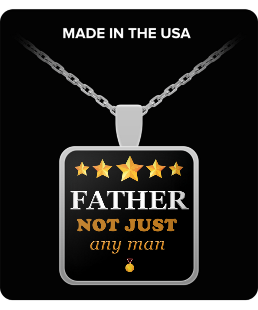 Father Not Just Any Man Square Pendant Silver Plated Necklace-Fathers Day Gifts Ideas for Him from Son, Daughter, Wife - Cool Presents For Father