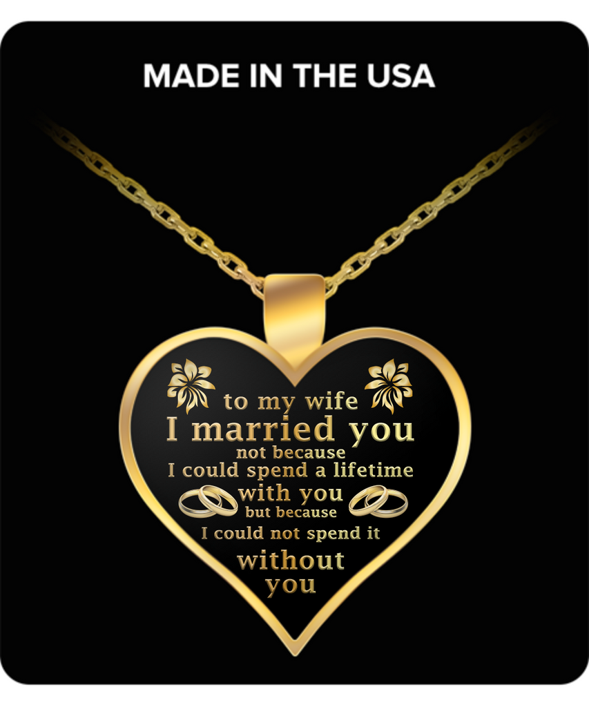 To My Wife, I Married You Necklace for Wife,Her or Women - Perfect and Unique Gift Ideas for Birthdays, Mother’s Day, Anniversary, Job Promotion, Appreciation or Thanksgiving from Husband, Men