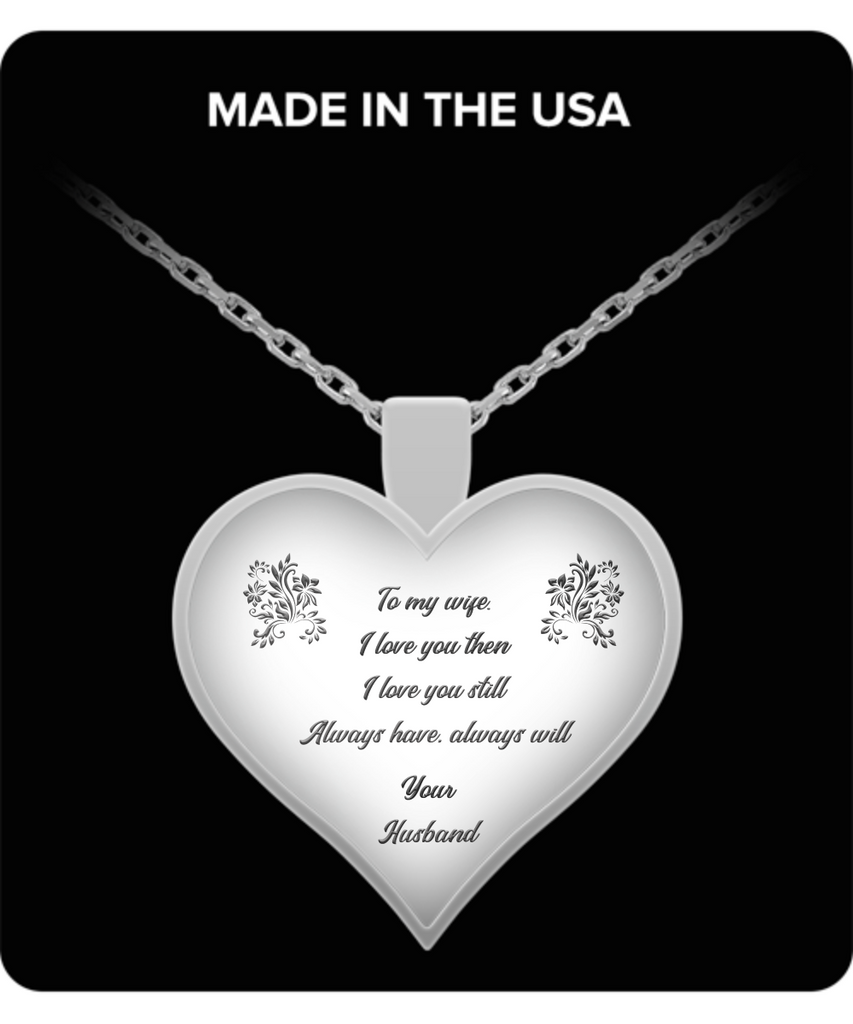 TO MY WIFE I Loved You Then Quality Heart Pendant Necklace, Laser Engraved Anniversary Birthday Gift, Husband To Wife Gifts, Stainless Steel